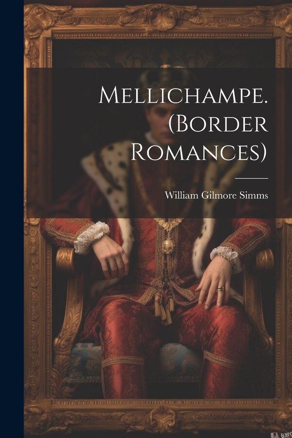 Mellichampe. (Border Romances) by William Gilmore Simms, Paperback | Indigo Chapters