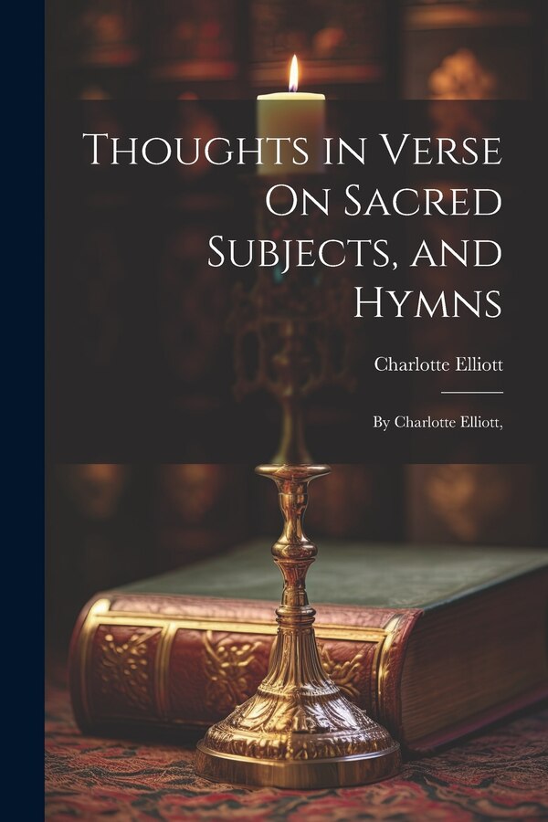 Thoughts in Verse On Sacred Subjects and Hymns by Charlotte Elliott, Paperback | Indigo Chapters