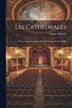 Les cathédrales; poème dramatique créé par Madame Sarah Bernhardt by Morand Eugène 1855-1930, Paperback | Indigo Chapters