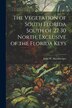 The Vegetation of South Florida South of 27 30 North Exclusive of the Florida Keys by John W 1869-1929 Harshberger, Paperback | Indigo Chapters
