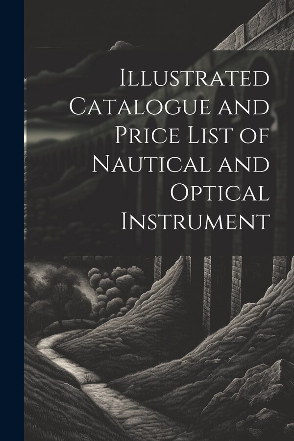Illustrated Catalogue and Price List of Nautical and Optical Instrument by Anonymous, Paperback | Indigo Chapters