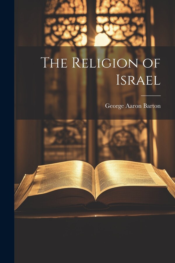 The Religion of Israel by George Aaron Barton, Paperback | Indigo Chapters