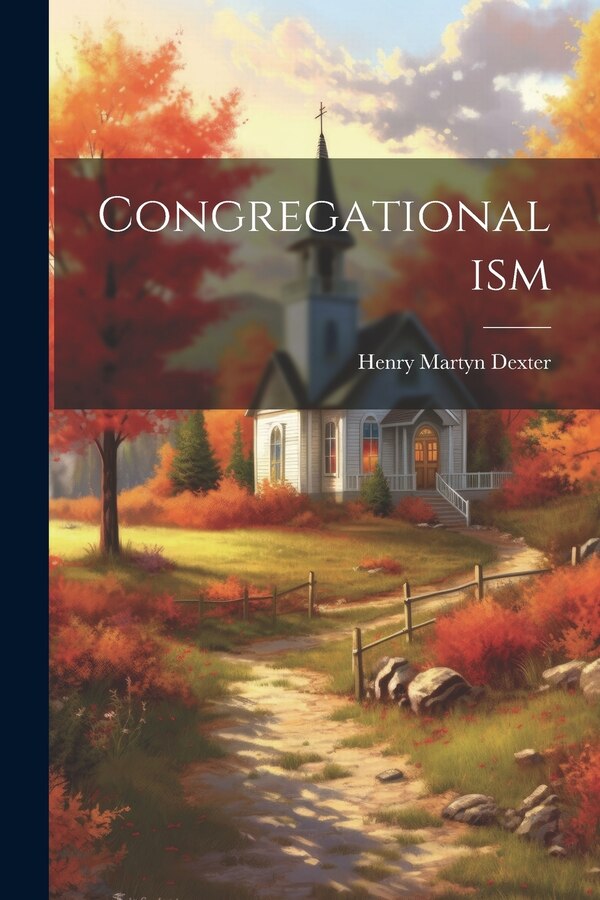 Congregationalism by Henry Martyn Dexter, Paperback | Indigo Chapters