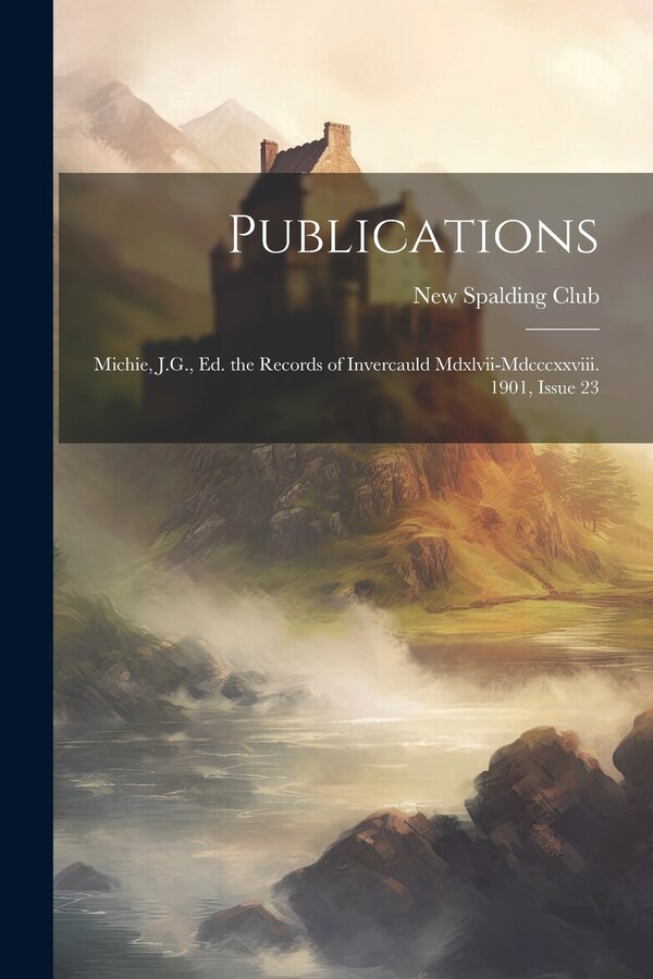 Publications by Scotland) New Spalding Club (aberdeen, Paperback | Indigo Chapters