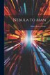 Nebula to Man by Henry Robert Knipe, Paperback | Indigo Chapters