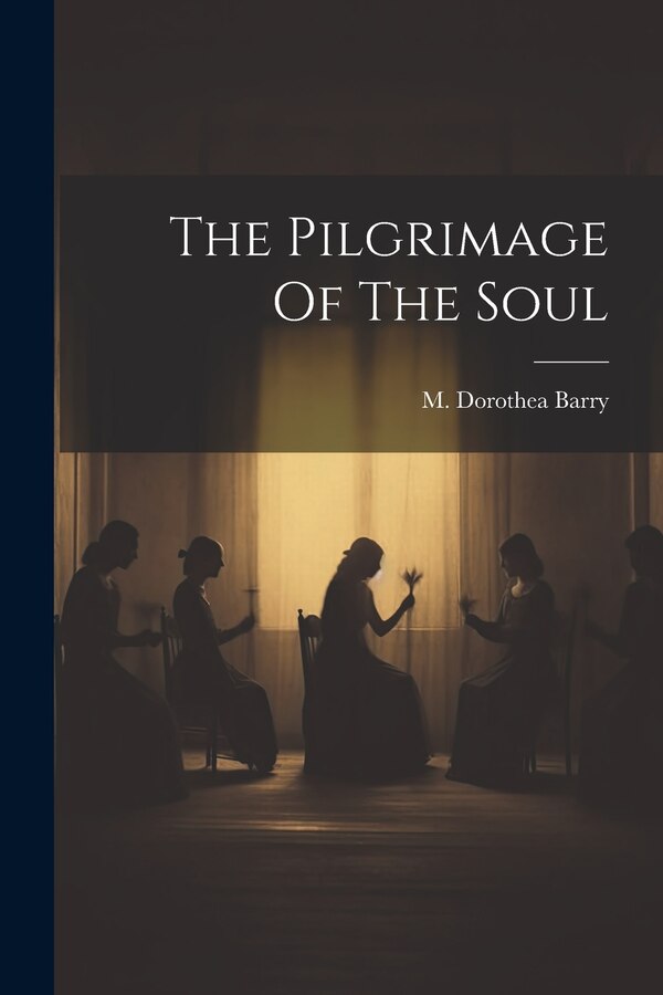 The Pilgrimage Of The Soul by Barry M Dorothea, Paperback | Indigo Chapters