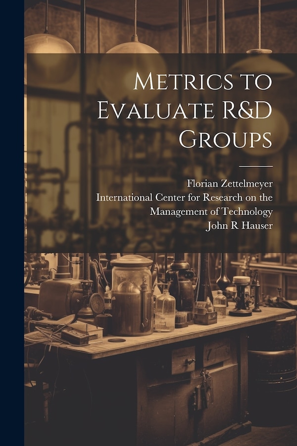 Metrics to Evaluate R&D Groups by Florian Zettelmeyer, Paperback | Indigo Chapters