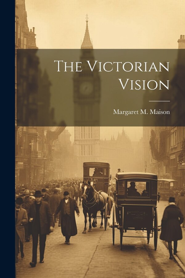 The Victorian Vision by Margaret M Maison, Paperback | Indigo Chapters