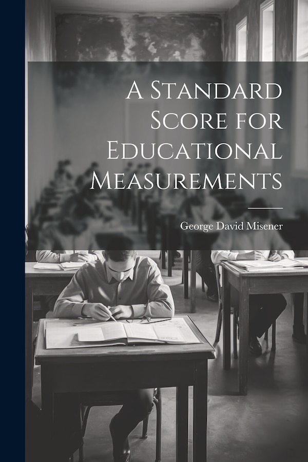 A Standard Score for Educational Measurements by George David Misener, Paperback | Indigo Chapters