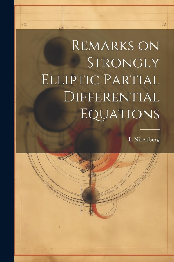 Remarks on Strongly Elliptic Partial Differential Equations by L Nirenberg, Paperback | Indigo Chapters