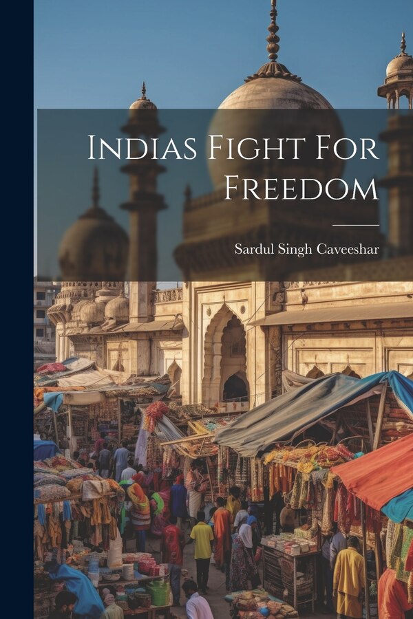 Indias Fight For Freedom by Sardul Singh Caveeshar, Paperback | Indigo Chapters