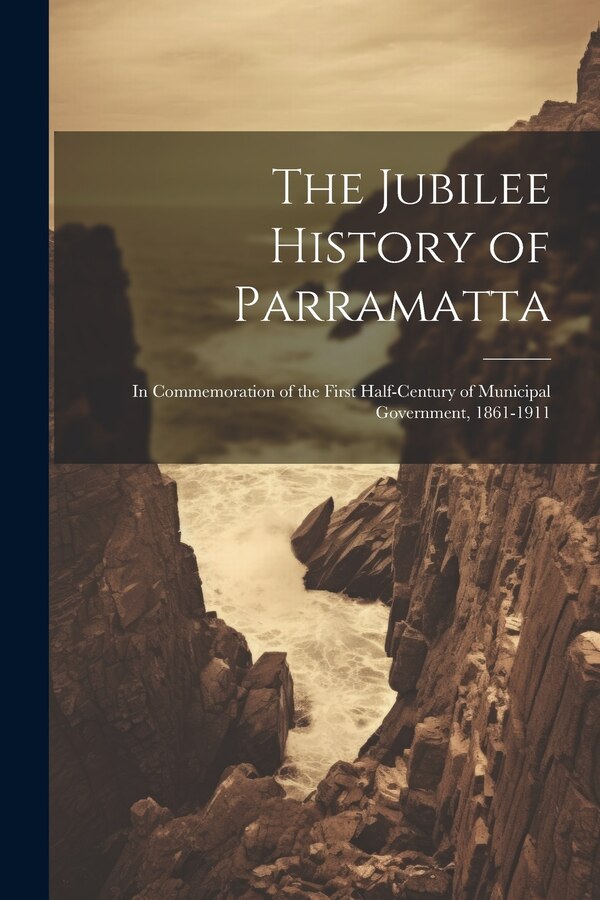 The Jubilee History of Parramatta by Anonymous, Paperback | Indigo Chapters