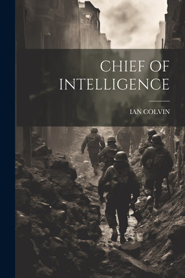 Chief of Intelligence by Ian Colvin, Paperback | Indigo Chapters