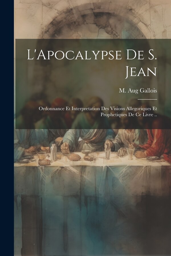L'Apocalypse de S. Jean by M Aug Gallois, Paperback | Indigo Chapters
