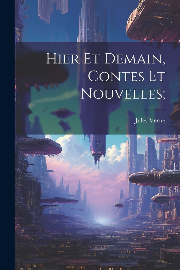 Hier et demain contes et nouvelles; by JULES VERNE, Paperback | Indigo Chapters