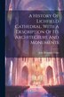 A History Of Lichfield Cathedral. With A Description Of Its Architecture And Monuments by John Benjamin Stone (Sir ), Paperback | Indigo Chapters