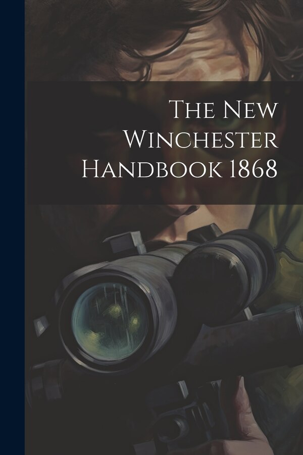 The New Winchester Handbook 1868 by Anonymous, Paperback | Indigo Chapters