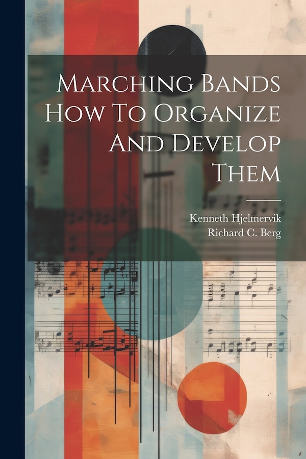 Marching Bands How To Organize And Develop Them by Kenneth Hjelmervik, Paperback | Indigo Chapters