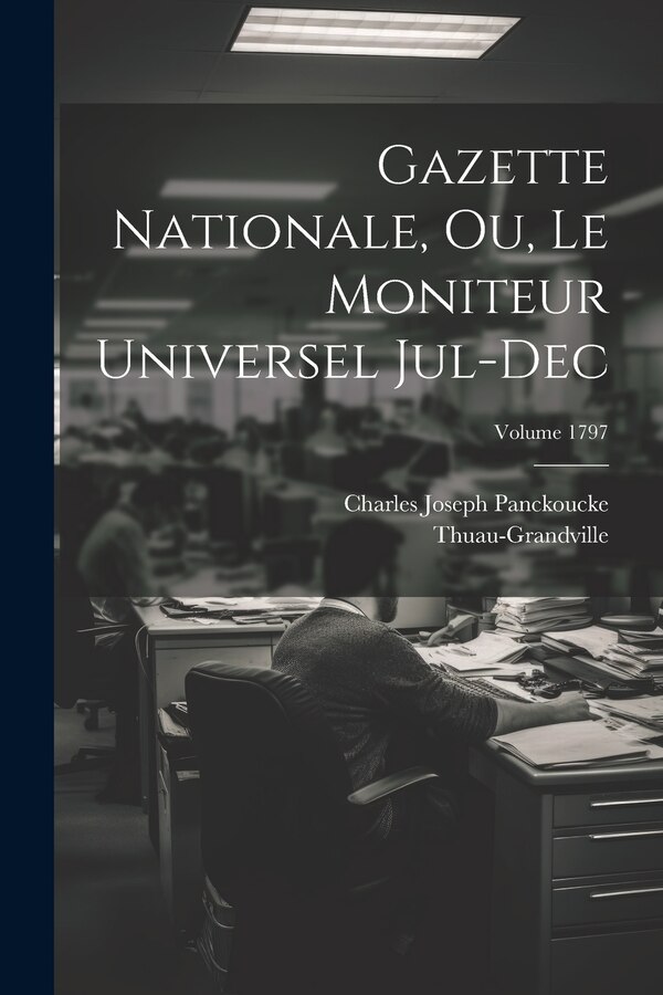 Gazette nationale ou Le moniteur universel Jul-Dec; Volume 1797 by Thuau-grandville, Paperback | Indigo Chapters