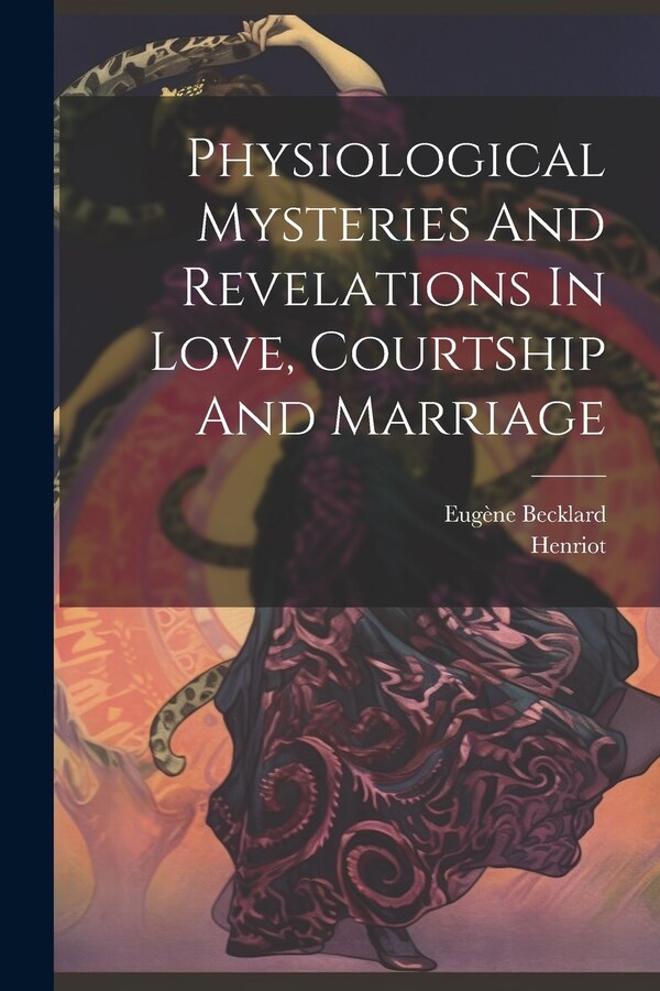 Physiological Mysteries And Revelations In Love Courtship And Marriage by Eugène Becklard, Paperback | Indigo Chapters