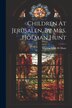 Children At Jerusalen By Mrs. Holman Hunt by Marion Edith H Hunt, Paperback | Indigo Chapters