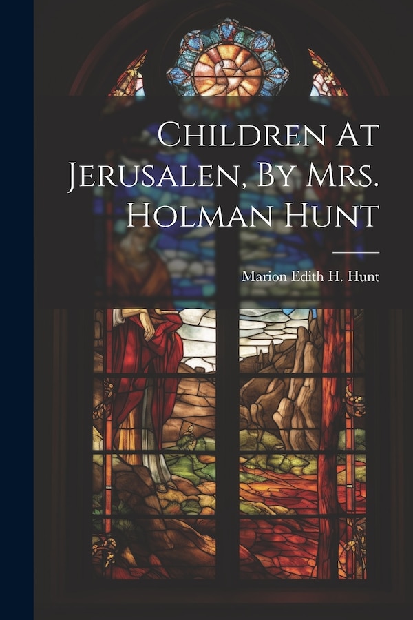 Children At Jerusalen By Mrs. Holman Hunt by Marion Edith H Hunt, Paperback | Indigo Chapters