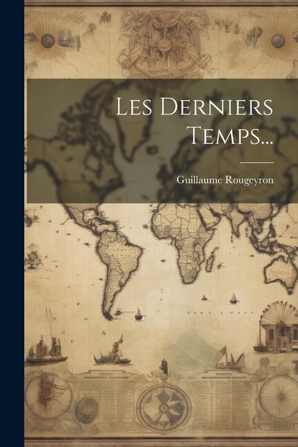 Les Derniers Temps. by Guillaume Rougeyron, Paperback | Indigo Chapters