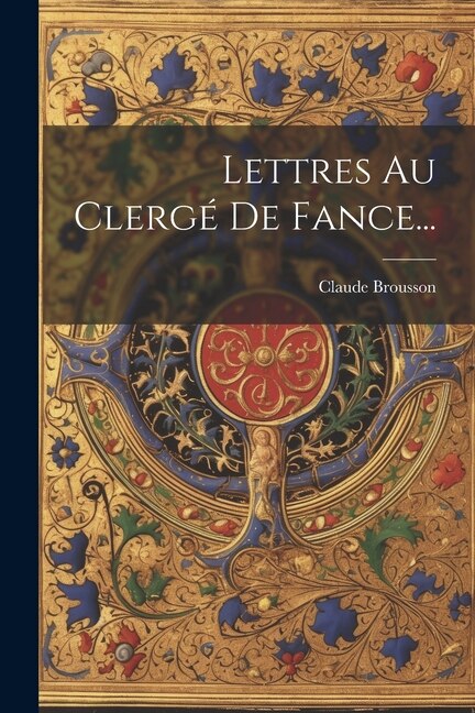 Lettres Au Clergé De Fance. by Claude Brousson, Paperback | Indigo Chapters