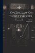 On The Law Of The Coroner by James Craig (F R C S E ), Paperback | Indigo Chapters