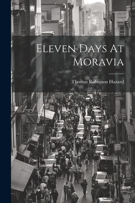Eleven Days At Moravia by Thomas Robinson Hazard, Paperback | Indigo Chapters