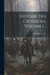 Histoire Des Croisades Volume 1. by Guillaume de Tyr, Paperback | Indigo Chapters