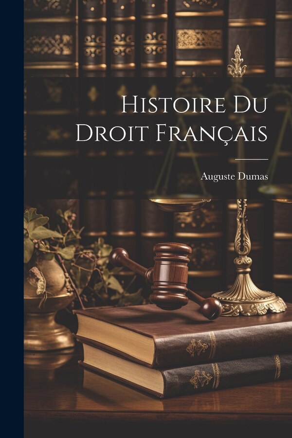 Histoire Du Droit Français by Dumas Auguste, Paperback | Indigo Chapters