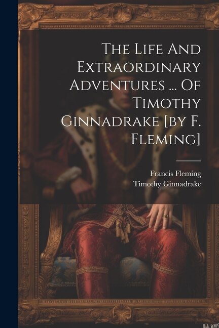 The Life And Extraordinary Adventures by Francis Fleming (Novelist ), Paperback | Indigo Chapters