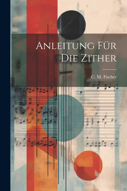 Anleitung Für Die Zither by C M Fischer, Paperback | Indigo Chapters
