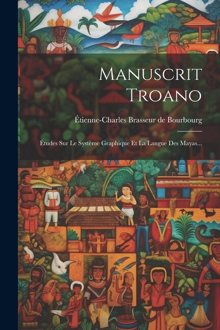 Manuscrit Troano by Étienne-charles Brasseur De Bourbourg, Paperback | Indigo Chapters