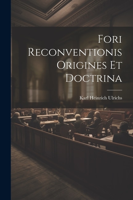 Fori Reconventionis Origines Et Doctrina by Karl Heinrich Ulrichs, Paperback | Indigo Chapters