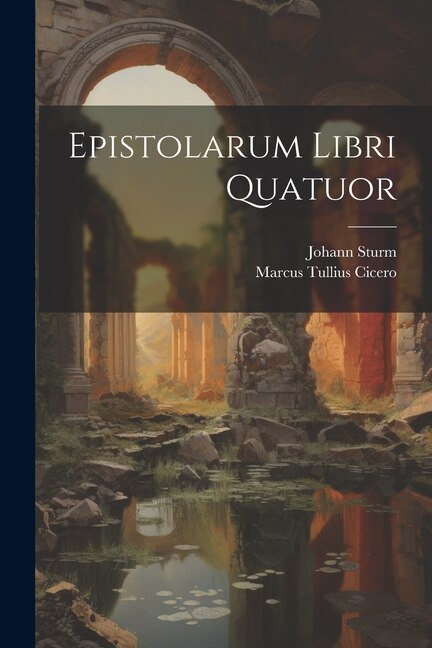 Epistolarum Libri Quatuor by Marcus Tullius Cicero, Paperback | Indigo Chapters