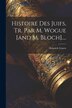 Histoire Des Juifs Tr. Par M. Wogue [and M. Bloch] by Heinrich Graetz, Paperback | Indigo Chapters
