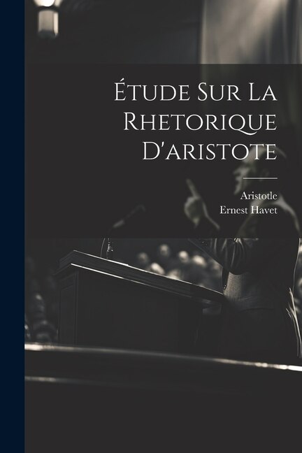 Étude Sur La Rhetorique D'aristote by Ernest Havet, Paperback | Indigo Chapters