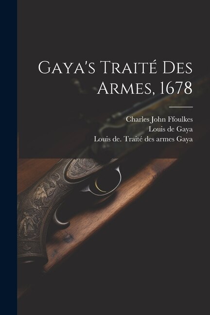 Gaya's Traité Des Armes 1678 by Gaya Louis de, Paperback | Indigo Chapters