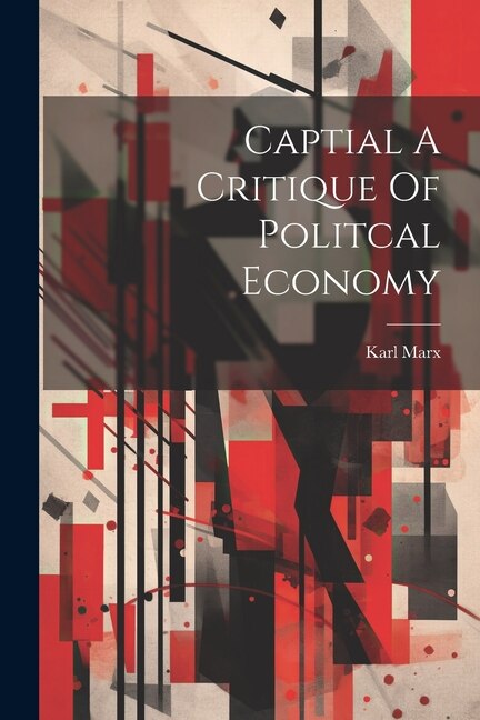 Captial A Critique Of Politcal Economy by KARL MARX, Paperback | Indigo Chapters
