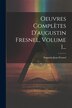 Oeuvres Complètes D'augustin Fresnel Volume 1. by Augustin Jean Fresnel, Paperback | Indigo Chapters