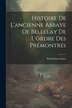 Histoire De L'ancienne Abbaye De Bellelay De L'ordre Des Prémontrés by Paul-simon Saucy, Paperback | Indigo Chapters