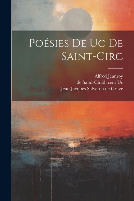 Poésies De Uc De Saint-circ by Jeanroy Alfred 1859-1953, Paperback | Indigo Chapters