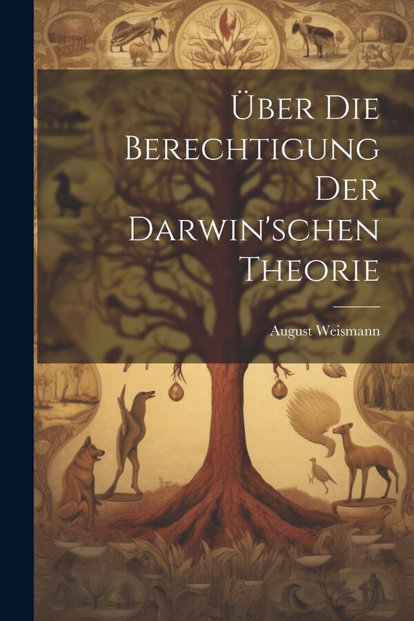 Über Die Berechtigung Der Darwin'schen Theorie by Weismann August, Paperback | Indigo Chapters