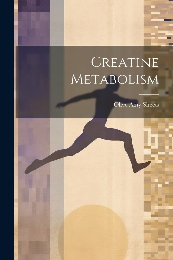 Creatine Metabolism by Olive Amy Sheets, Paperback | Indigo Chapters