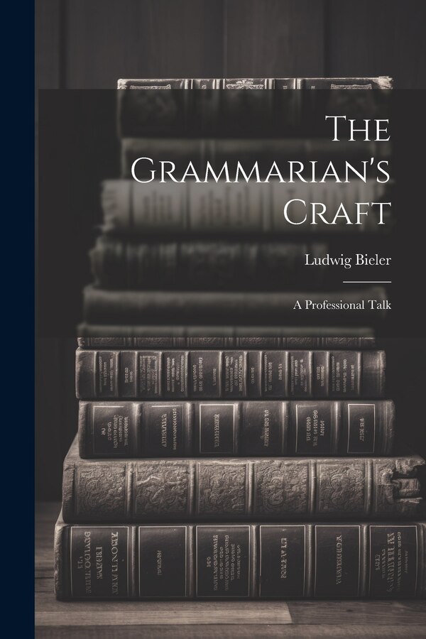 The Grammarian's Craft by Bieler Ludwig, Paperback | Indigo Chapters