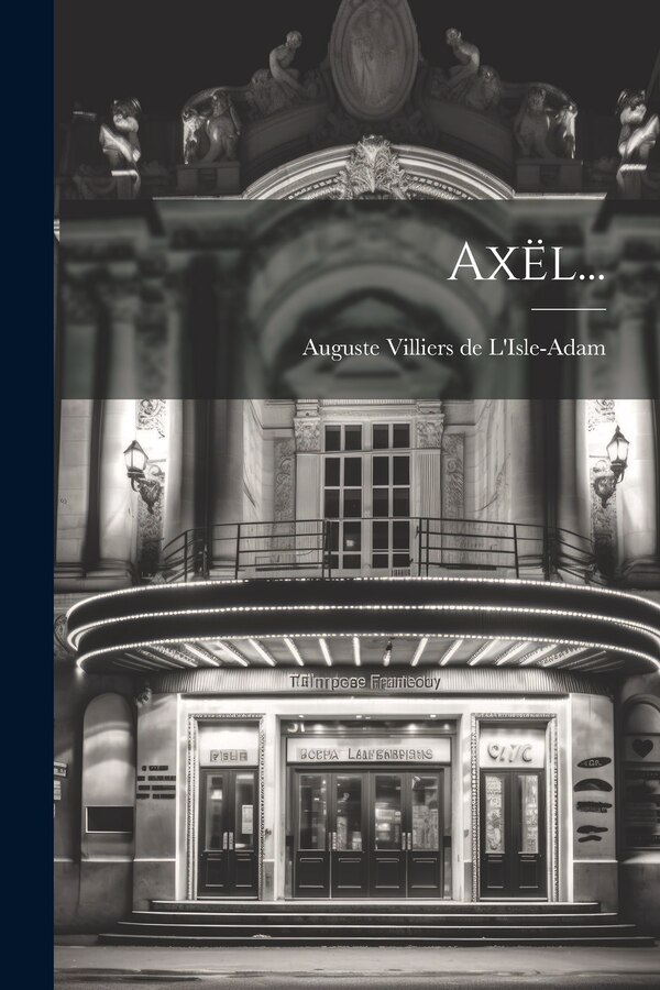 Axël. by Auguste Villiers de l'Isle-Adam (Comt, Paperback | Indigo Chapters