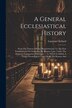 A General Ecclesiastical History by Laurence Echard, Paperback | Indigo Chapters