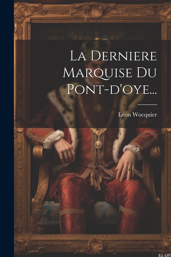 La Derniere Marquise Du Pont-d'oye. by Léon Wocquier, Paperback | Indigo Chapters